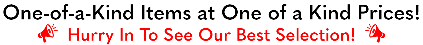 One of a kind items at one of a kind prices!